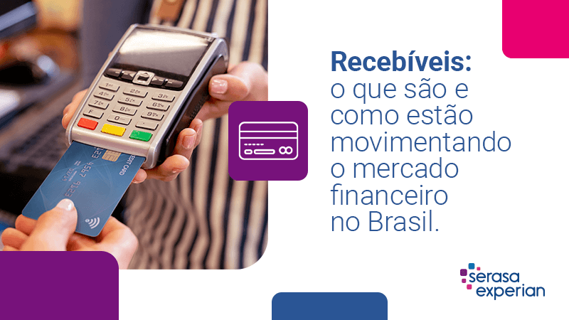  Recebíveis: o que são e como estão movimentando o mercado financeiro no Brasil